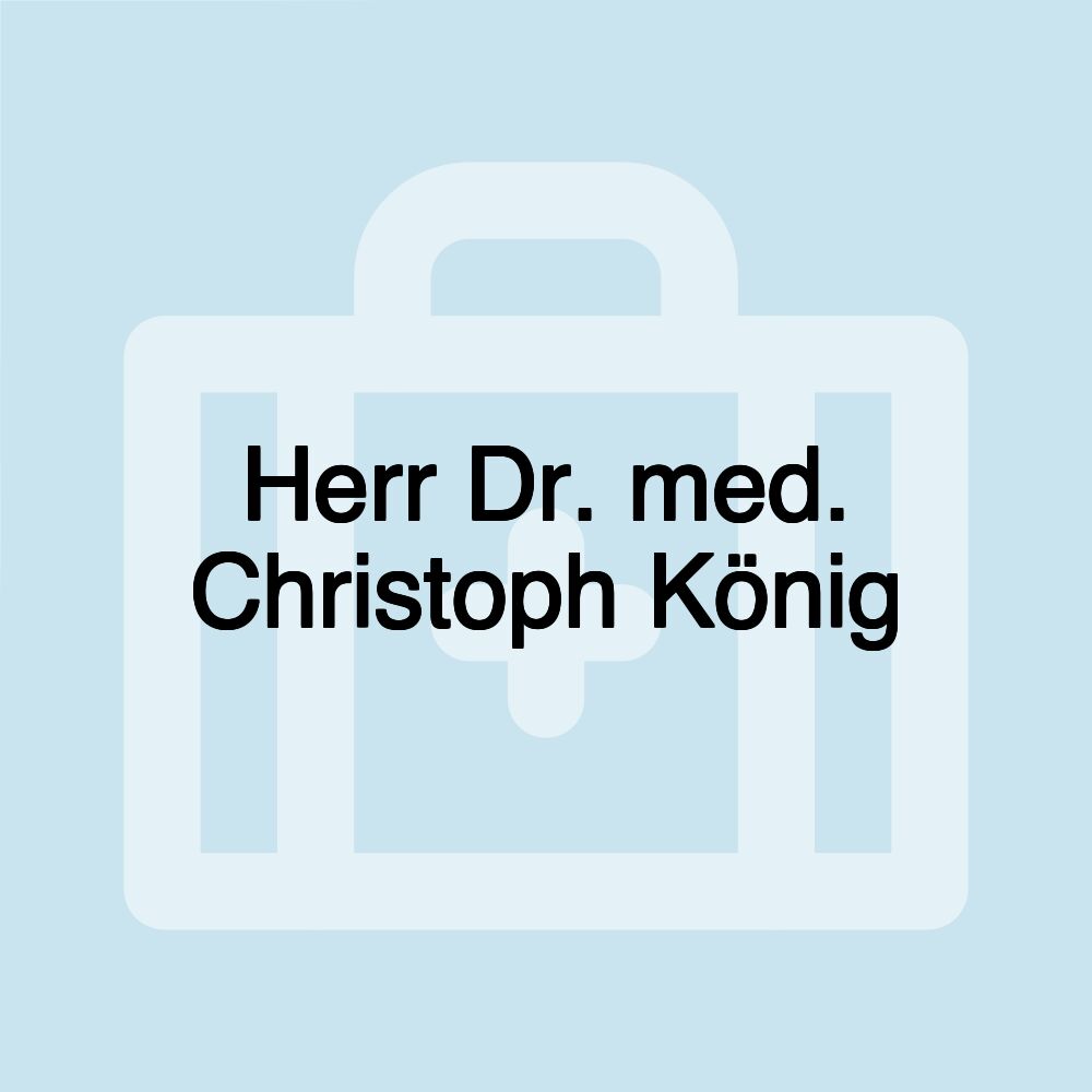 Herr Dr. med. Christoph König