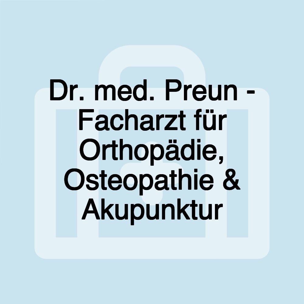 Dr. med. Preun - Facharzt für Orthopädie, Osteopathie & Akupunktur