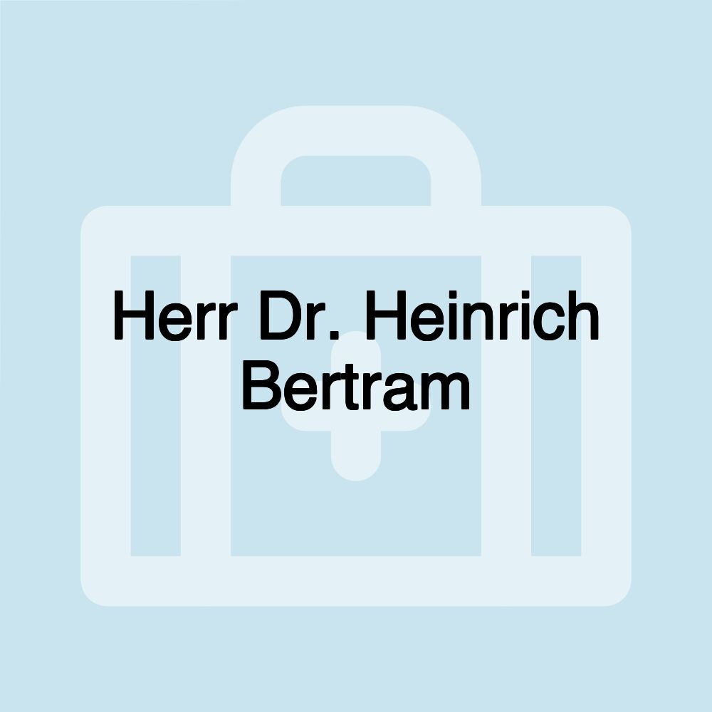 Herr Dr. Heinrich Bertram