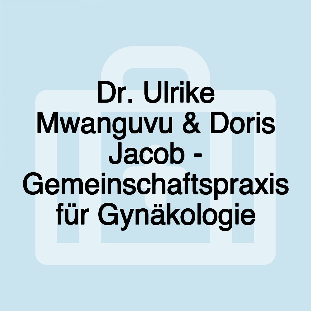 Dr. Ulrike Mwanguvu & Doris Jacob - Gemeinschaftspraxis für Gynäkologie