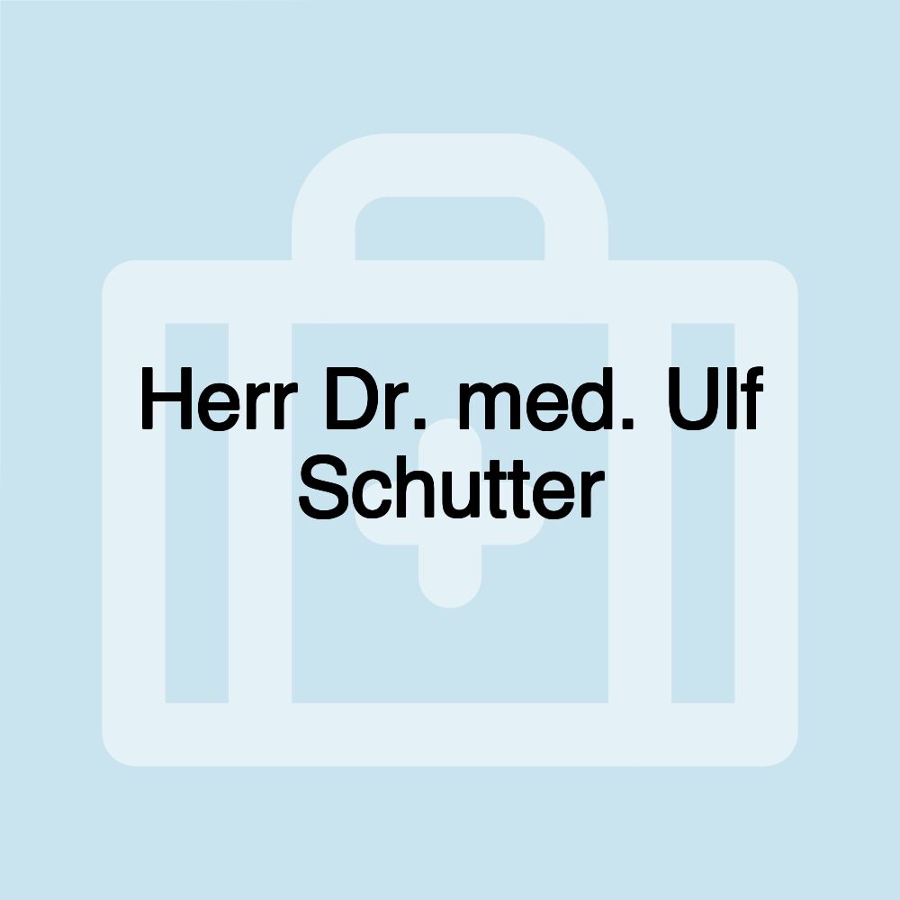 Herr Dr. med. Ulf Schutter