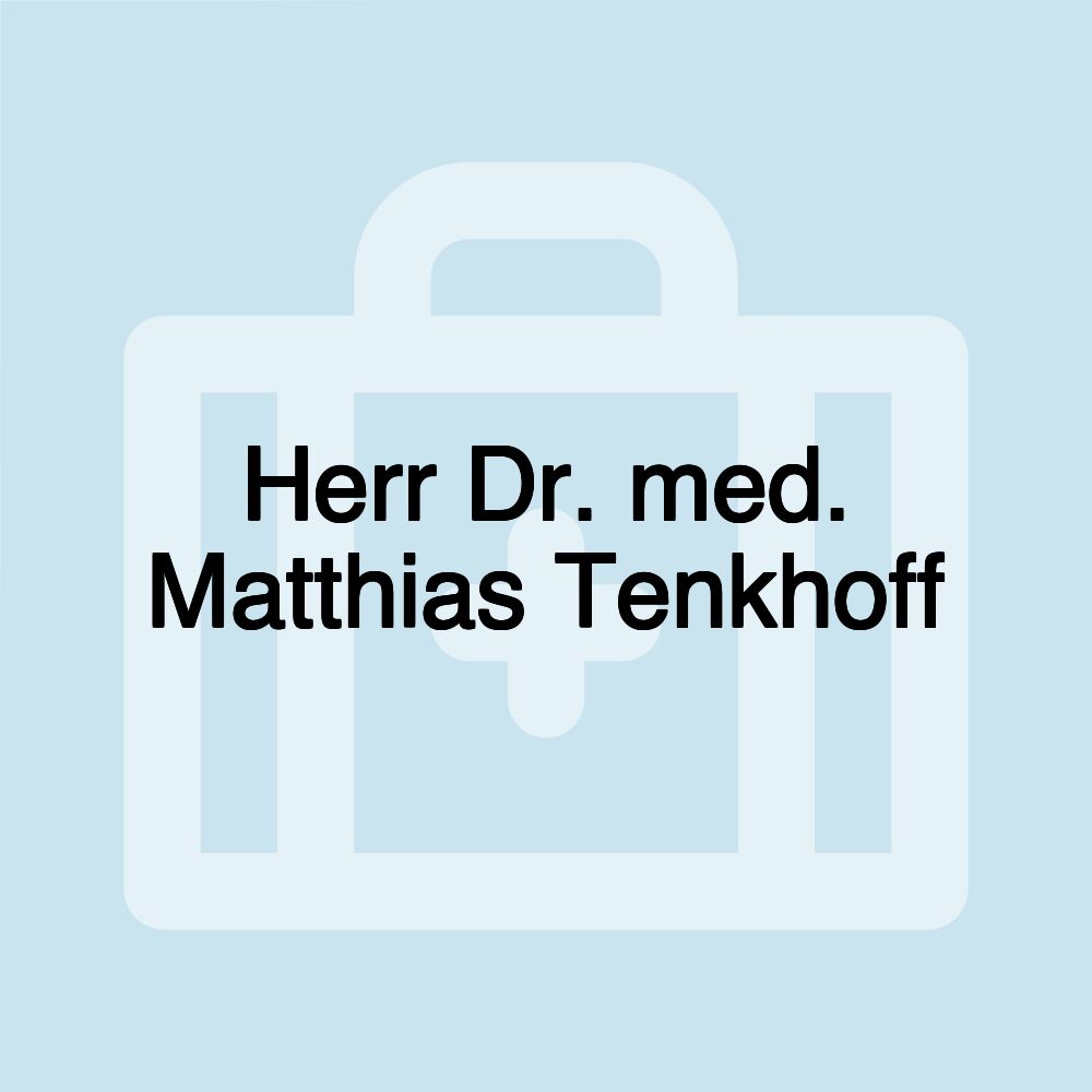 Herr Dr. med. Matthias Tenkhoff