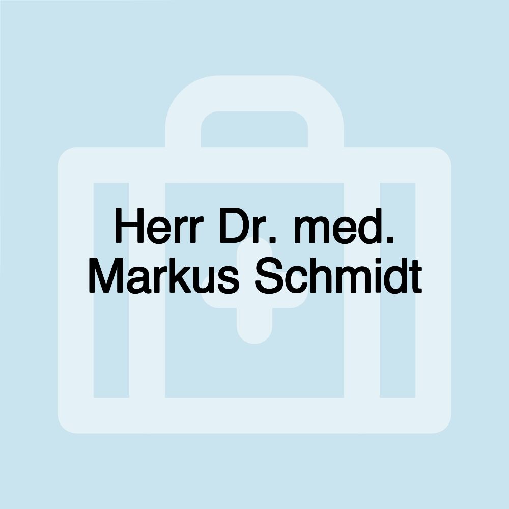 Herr Dr. med. Markus Schmidt