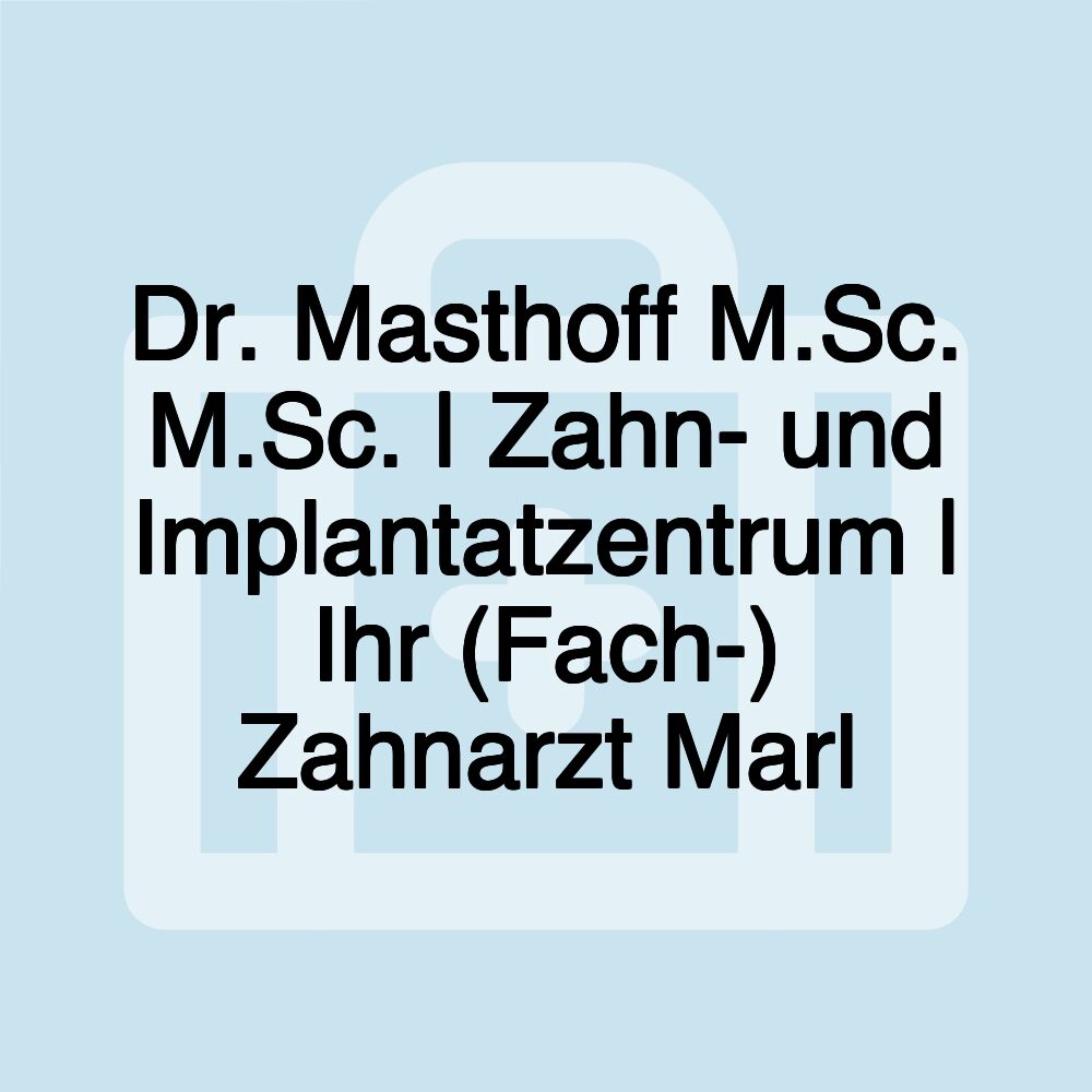 Dr. Masthoff M.Sc. M.Sc. | Zahn- und Implantatzentrum | Ihr (Fach-) Zahnarzt Marl