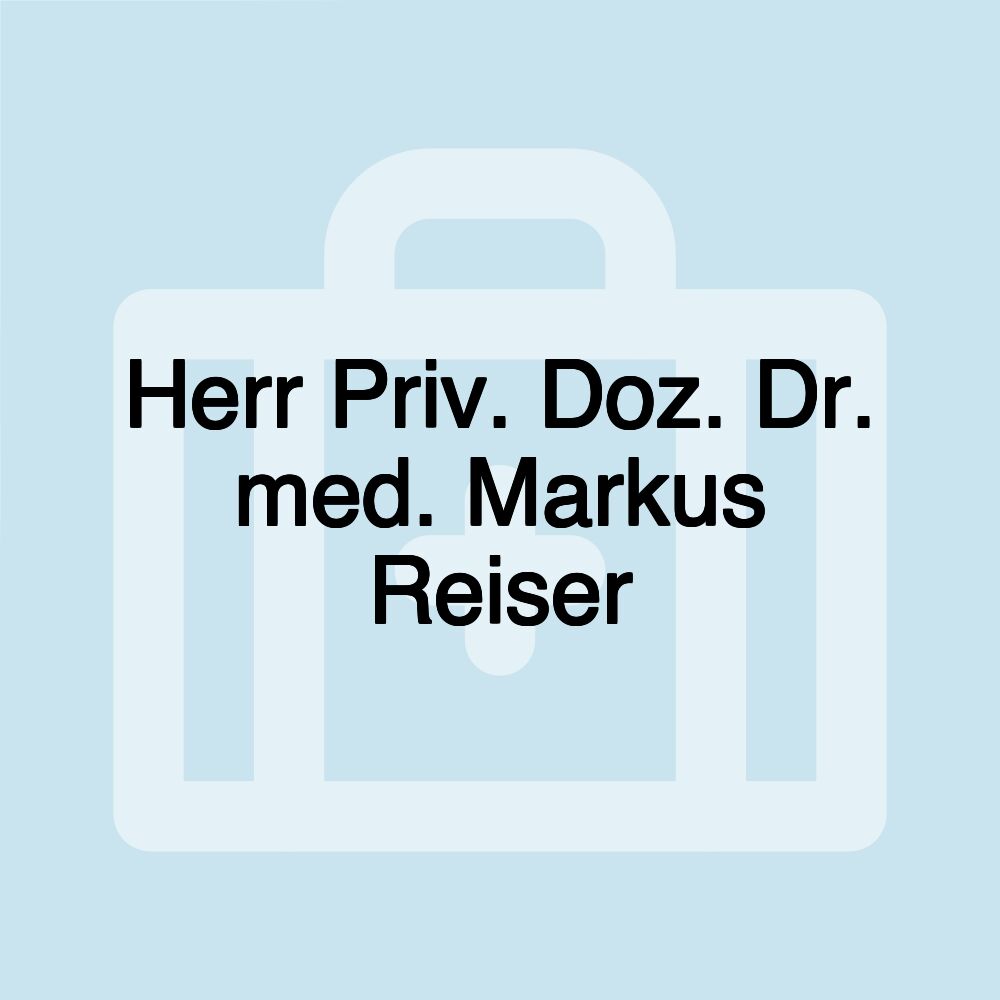 Herr Priv. Doz. Dr. med. Markus Reiser