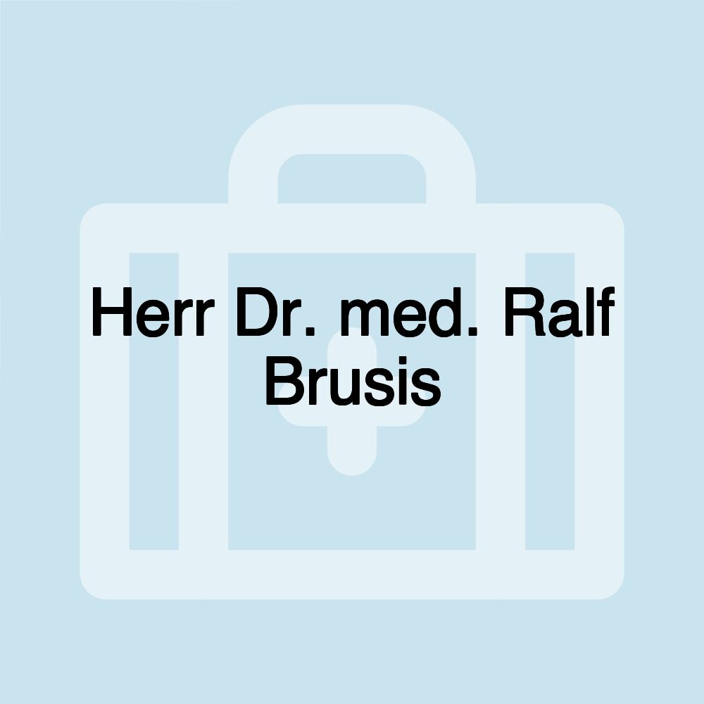 Herr Dr. med. Ralf Brusis