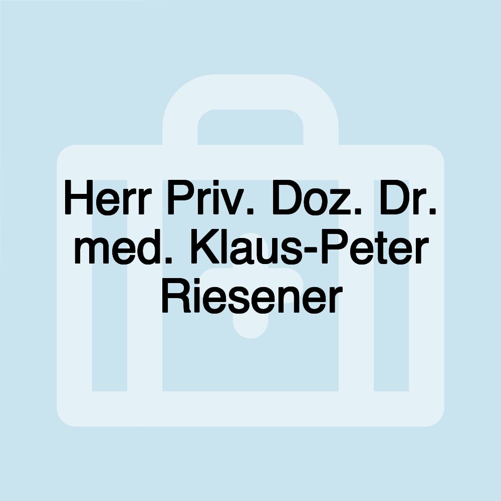 Herr Priv. Doz. Dr. med. Klaus-Peter Riesener