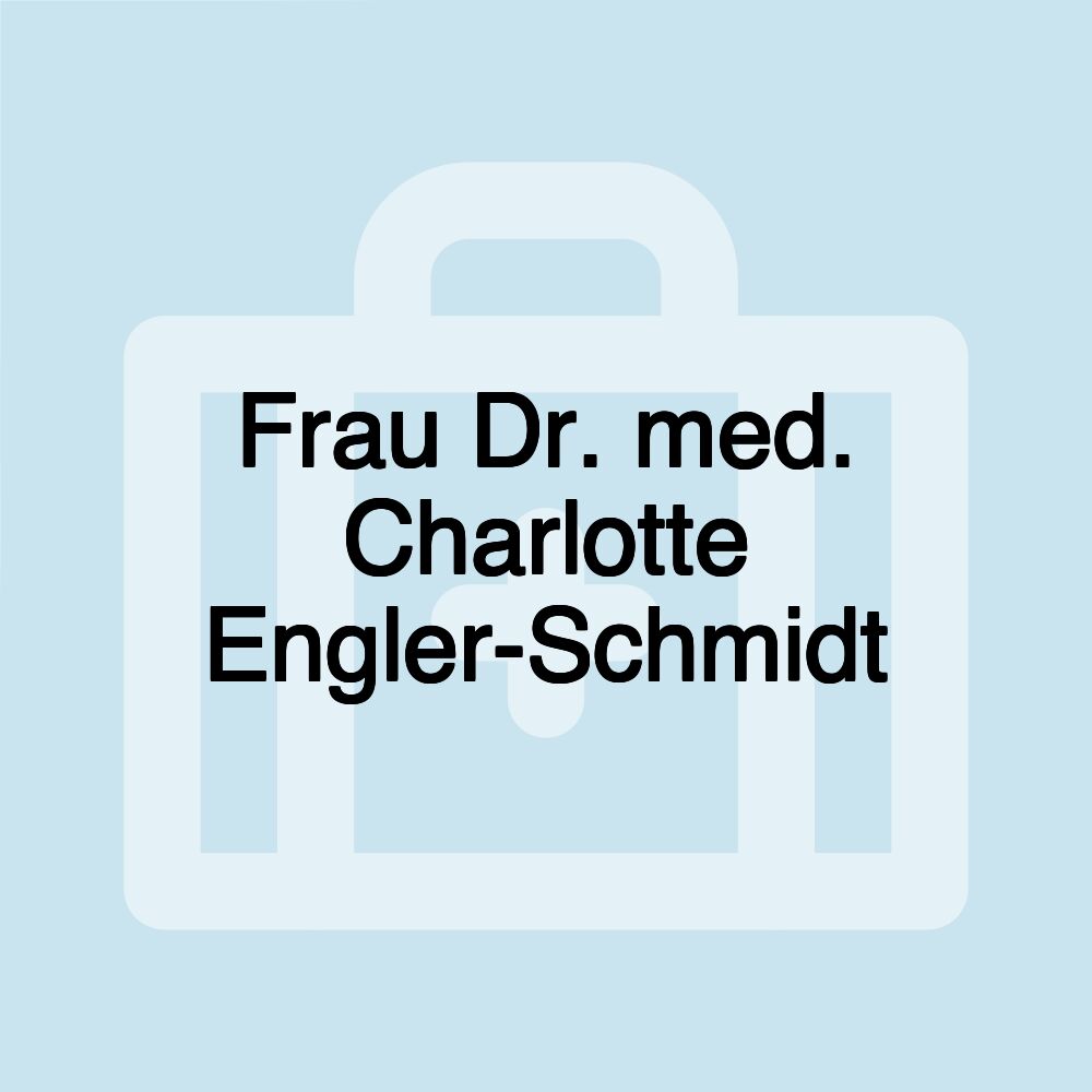 Frau Dr. med. Charlotte Engler-Schmidt