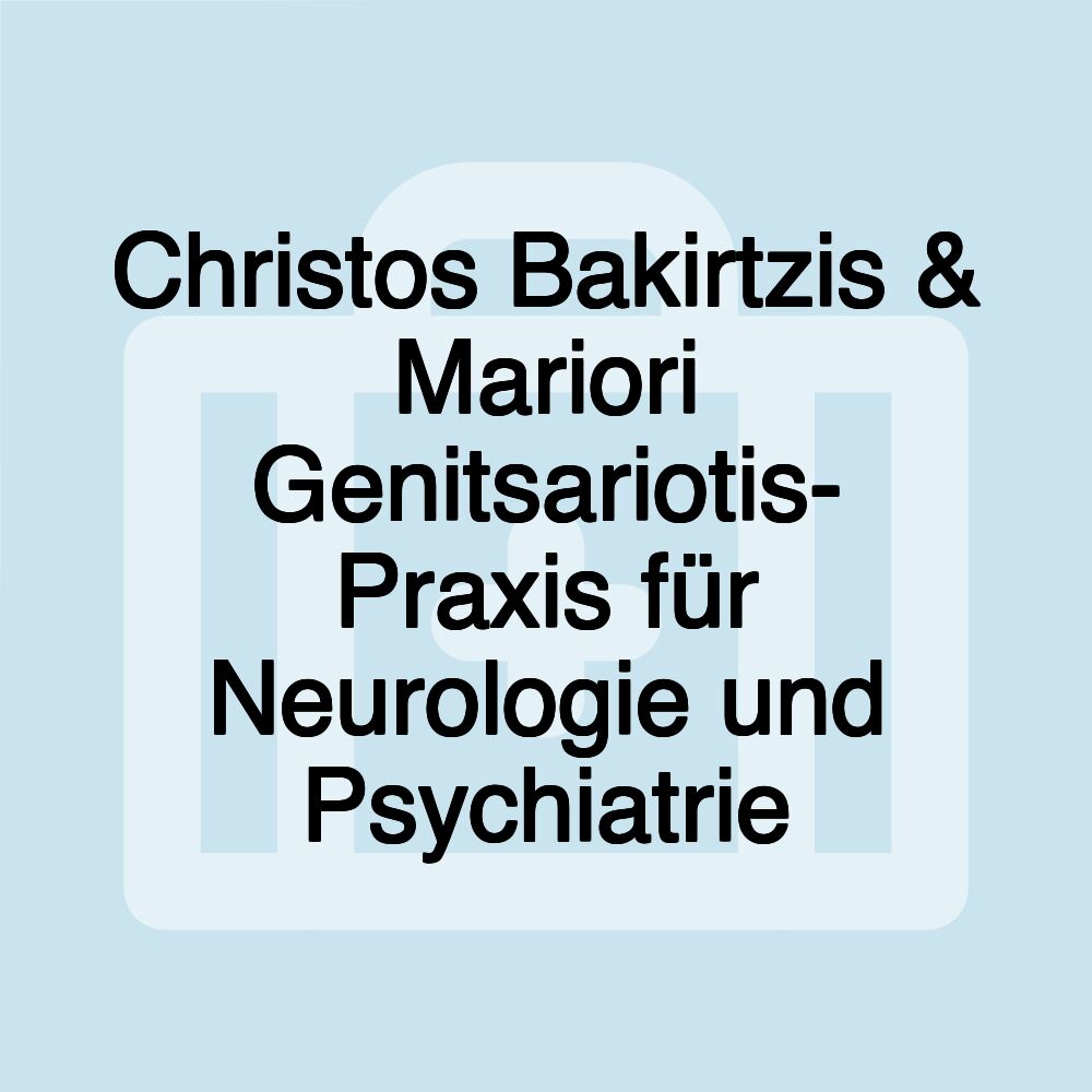 Christos Bakirtzis & Mariori Genitsariotis- Praxis für Neurologie und Psychiatrie