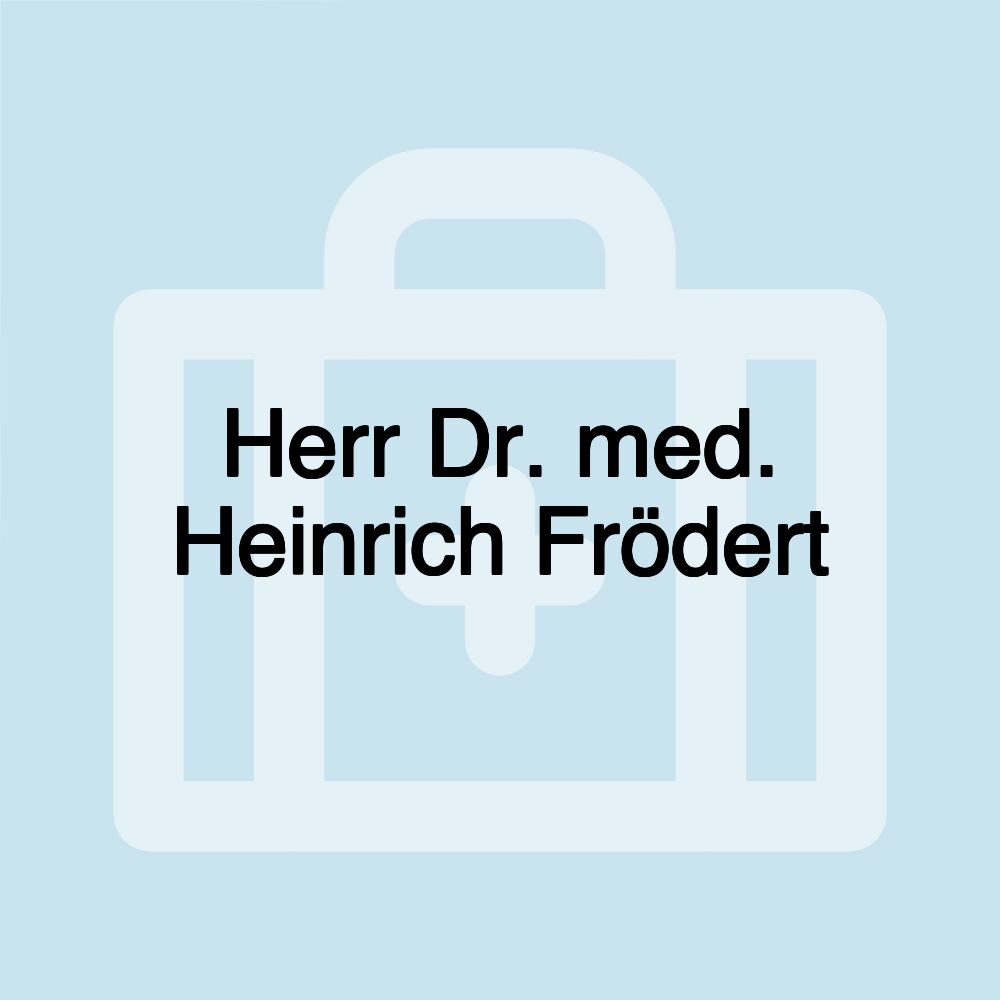 Herr Dr. med. Heinrich Frödert