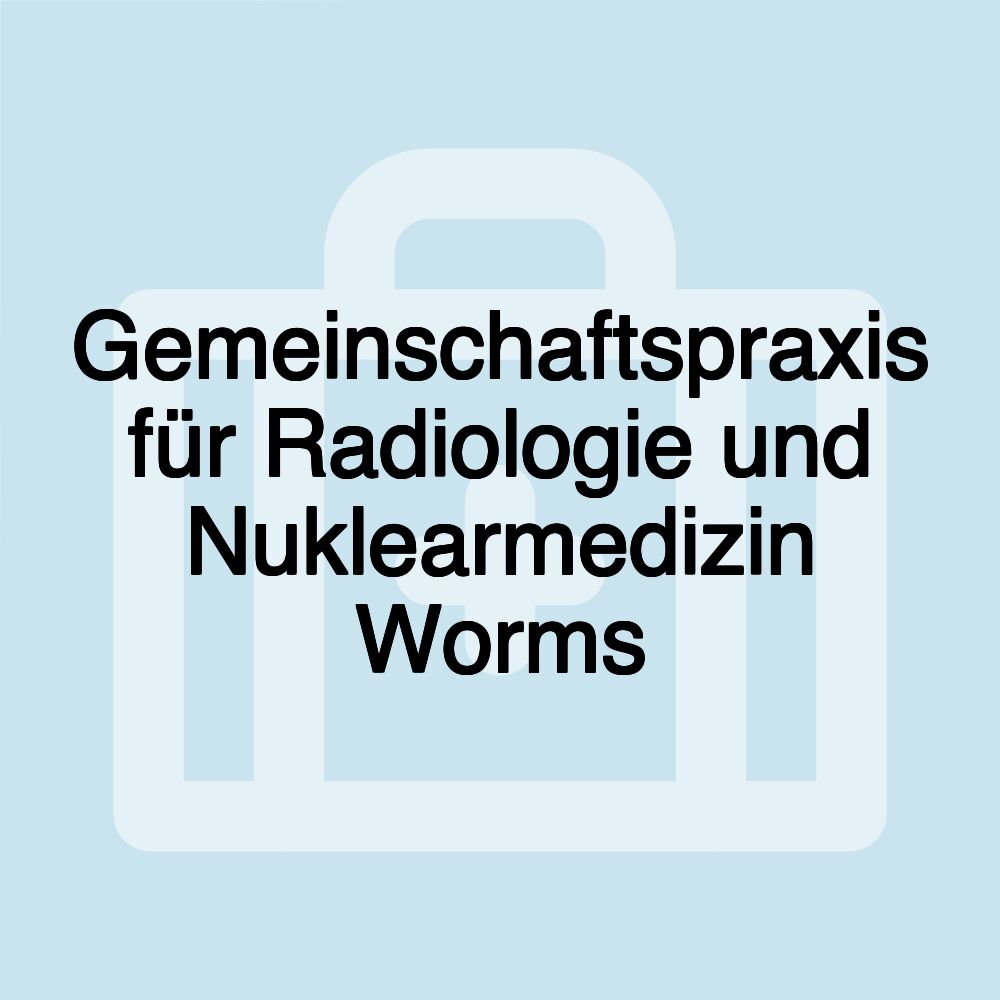 Gemeinschaftspraxis für Radiologie und Nuklearmedizin Worms