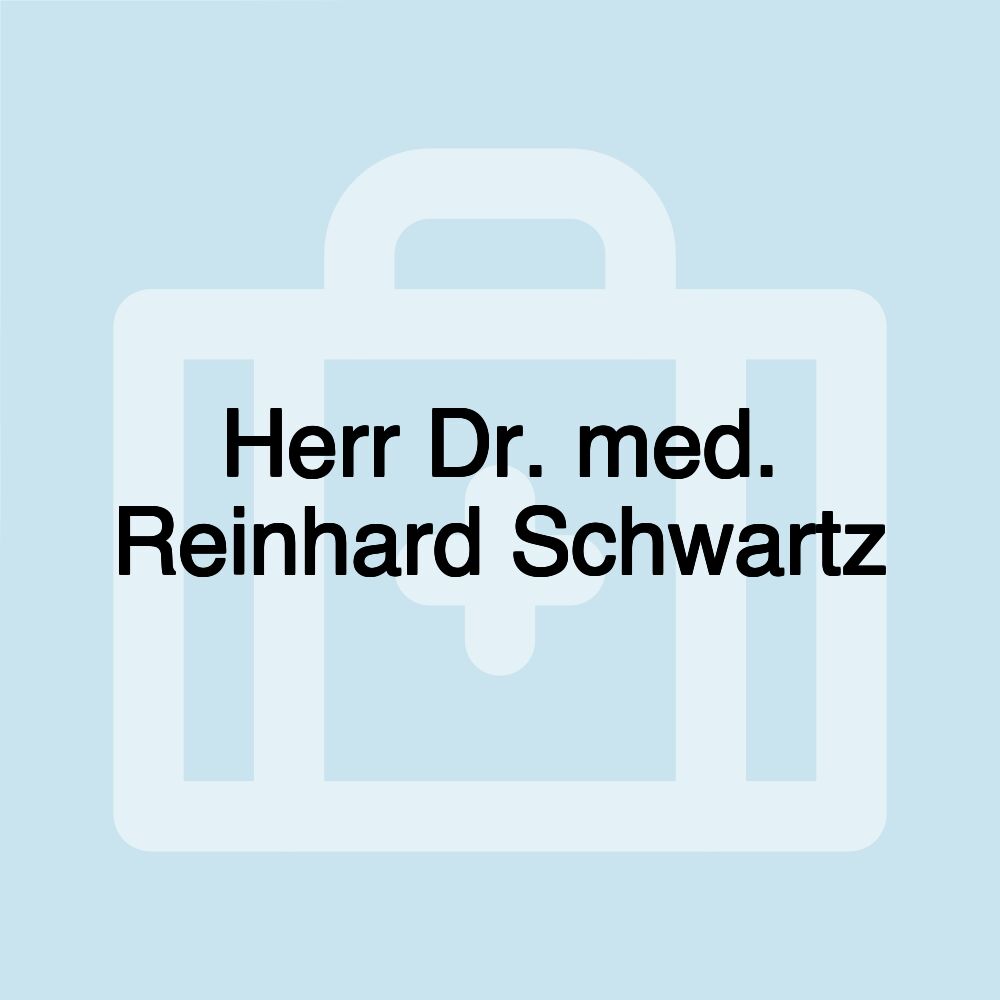 Herr Dr. med. Reinhard Schwartz