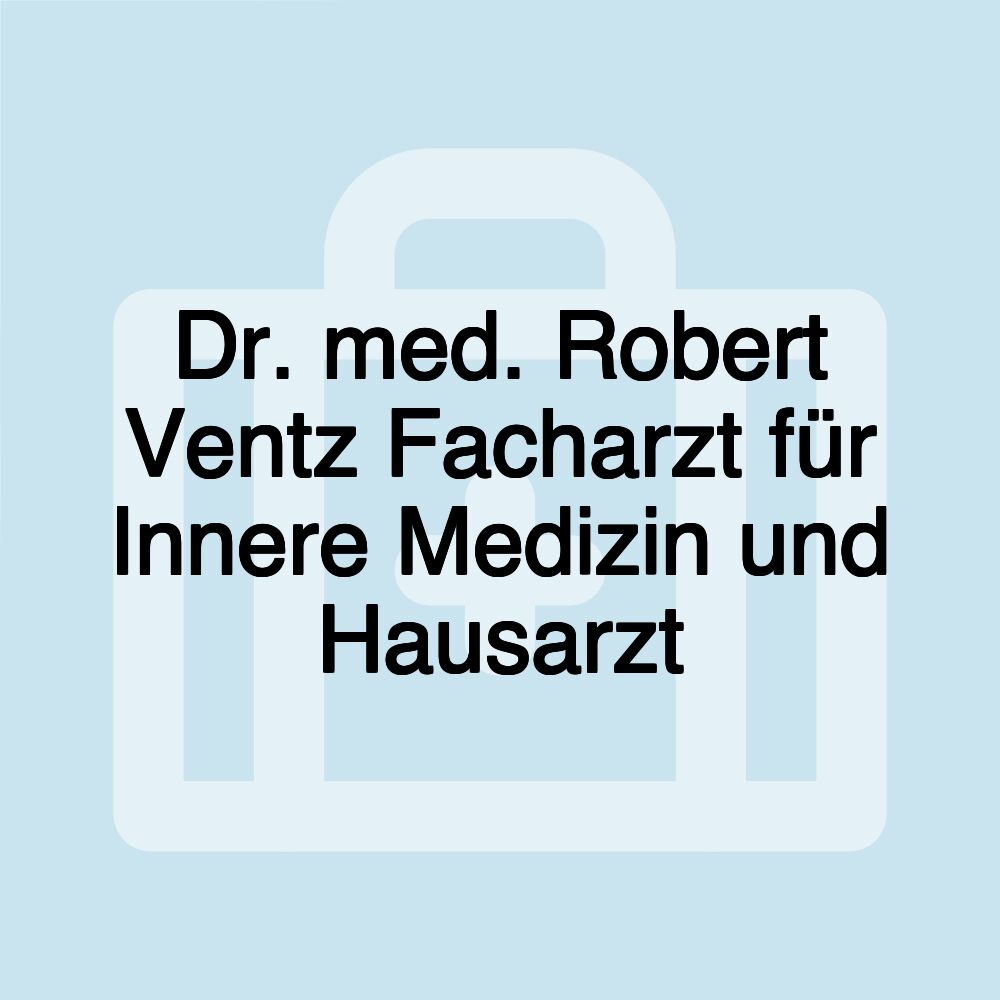 Dr. med. Robert Ventz Facharzt für Innere Medizin und Hausarzt