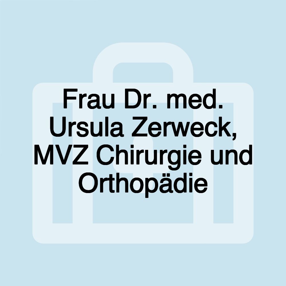 Frau Dr. med. Ursula Zerweck, MVZ Chirurgie und Orthopädie