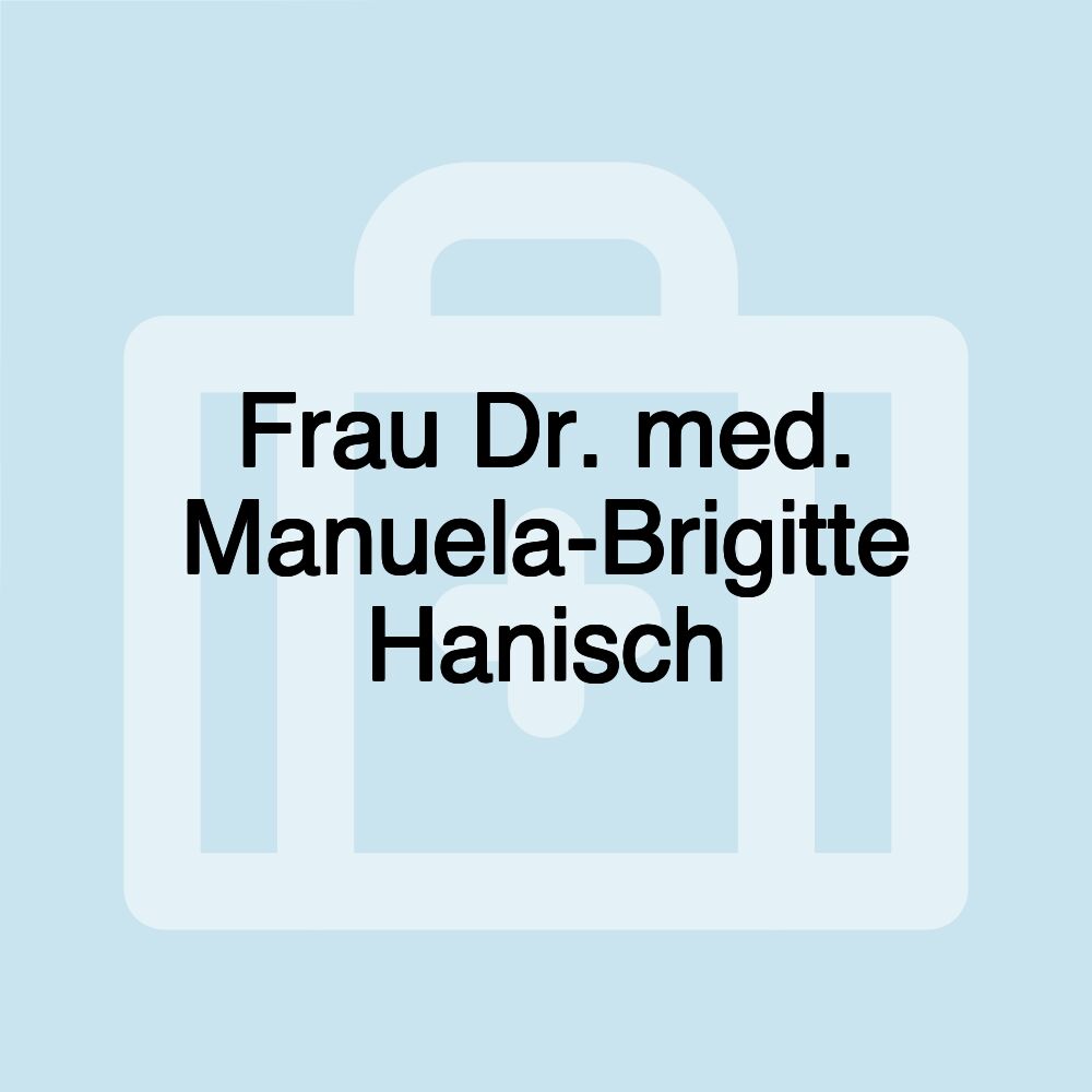 Frau Dr. med. Manuela-Brigitte Hanisch