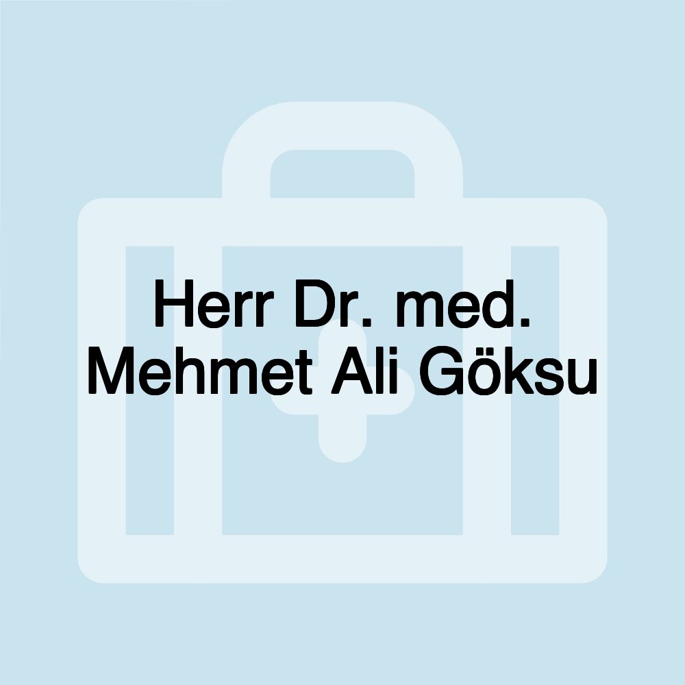 Herr Dr. med. Mehmet Ali Göksu