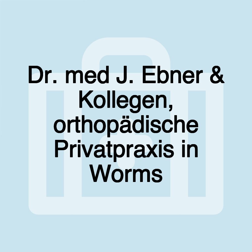 Dr. med J. Ebner & Kollegen, orthopädische Privatpraxis in Worms