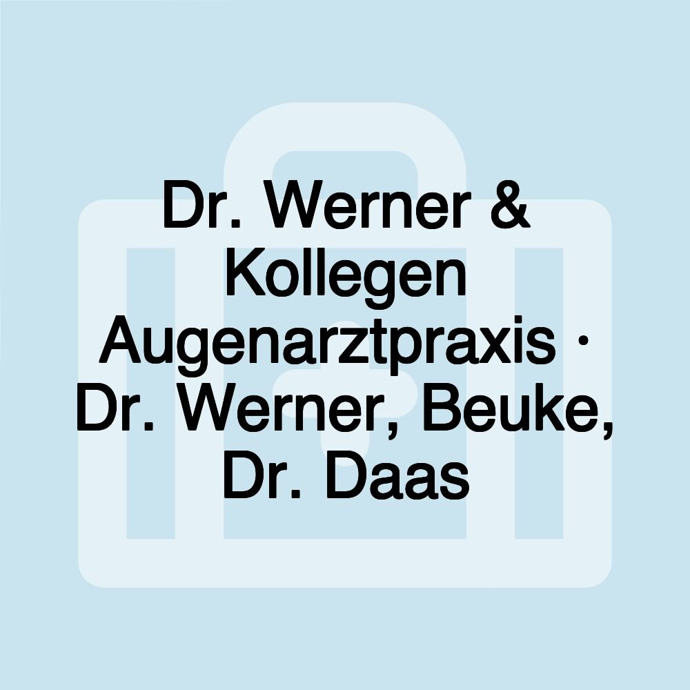 Dr. Werner & Kollegen Augenarztpraxis · Dr. Werner, Beuke, Dr. Daas