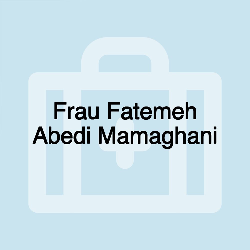 Frau Fatemeh Abedi Mamaghani