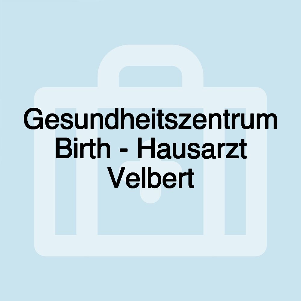 Gesundheitszentrum Birth - Hausarzt Velbert