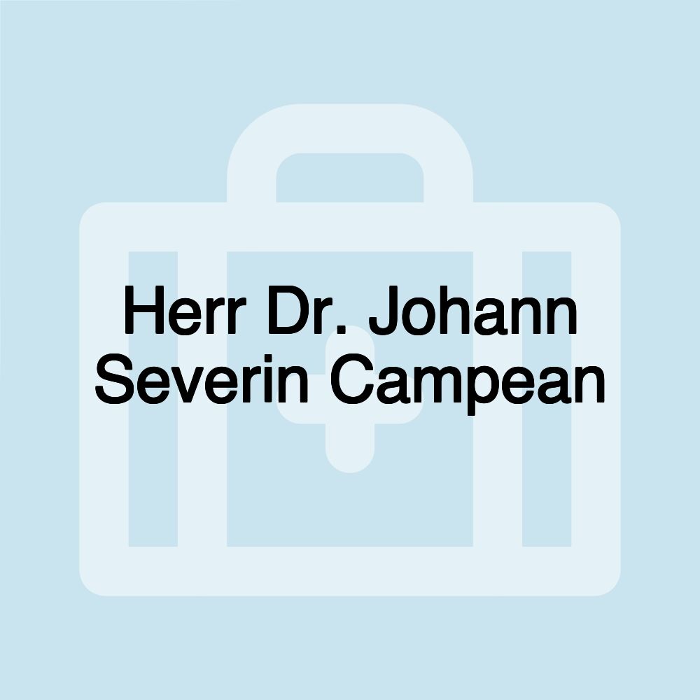 Herr Dr. Johann Severin Campean