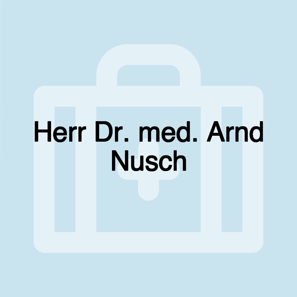 Herr Dr. med. Arnd Nusch