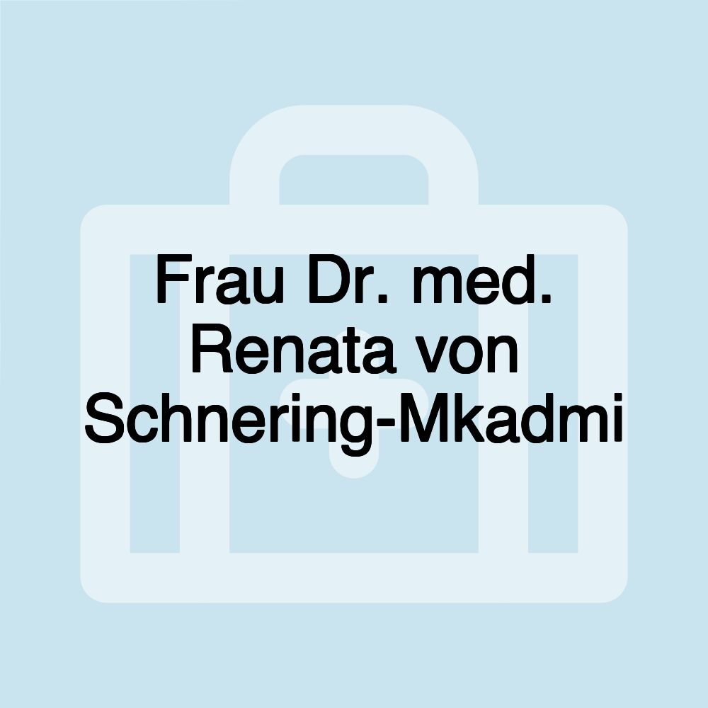 Frau Dr. med. Renata von Schnering-Mkadmi