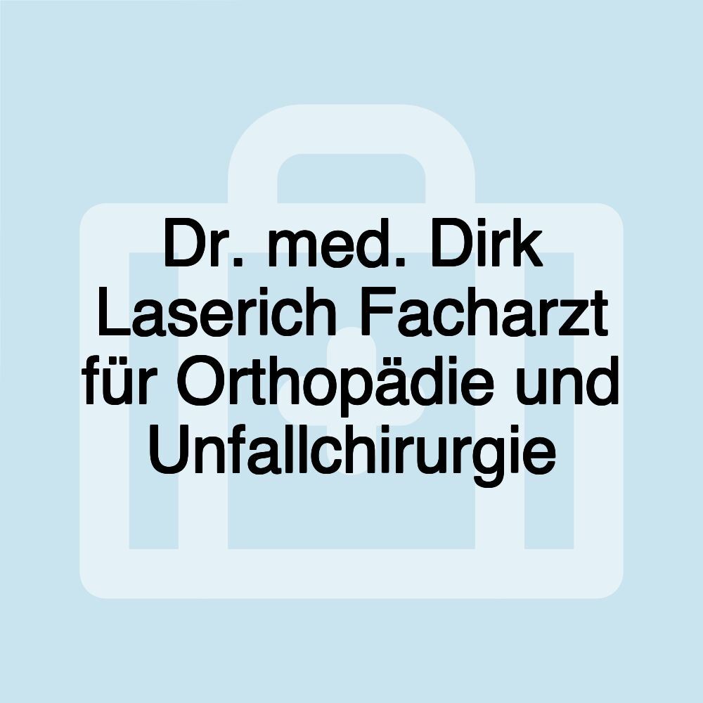 Dr. med. Dirk Laserich Facharzt für Orthopädie und Unfallchirurgie