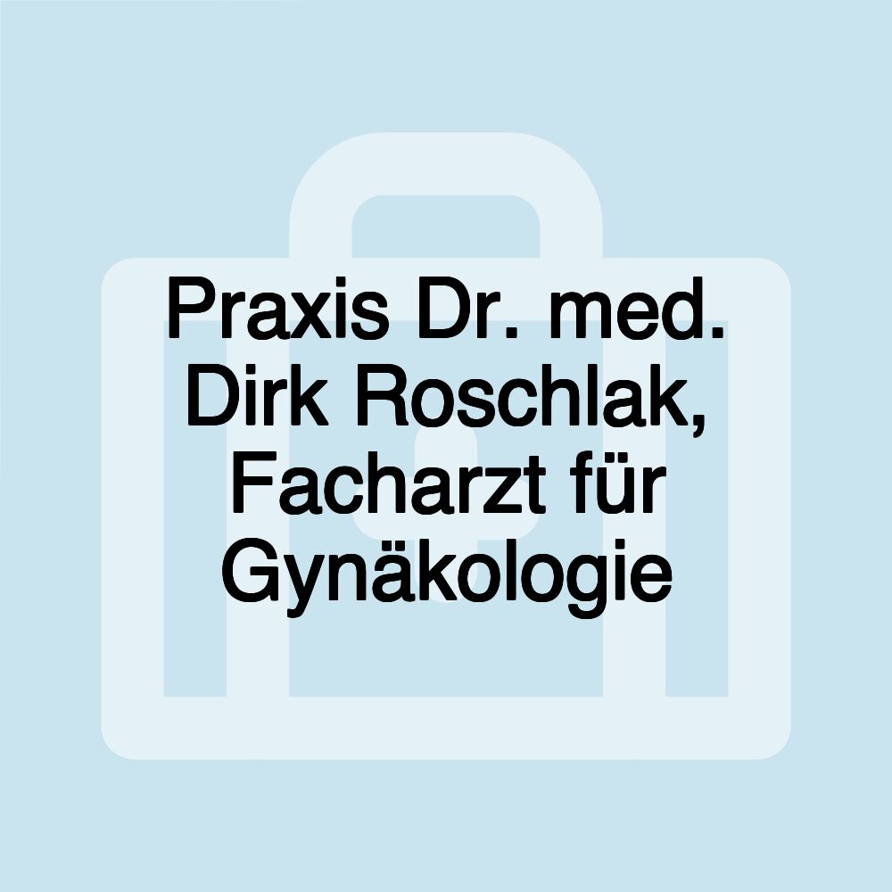 Praxis Dr. med. Dirk Roschlak, Facharzt für Gynäkologie