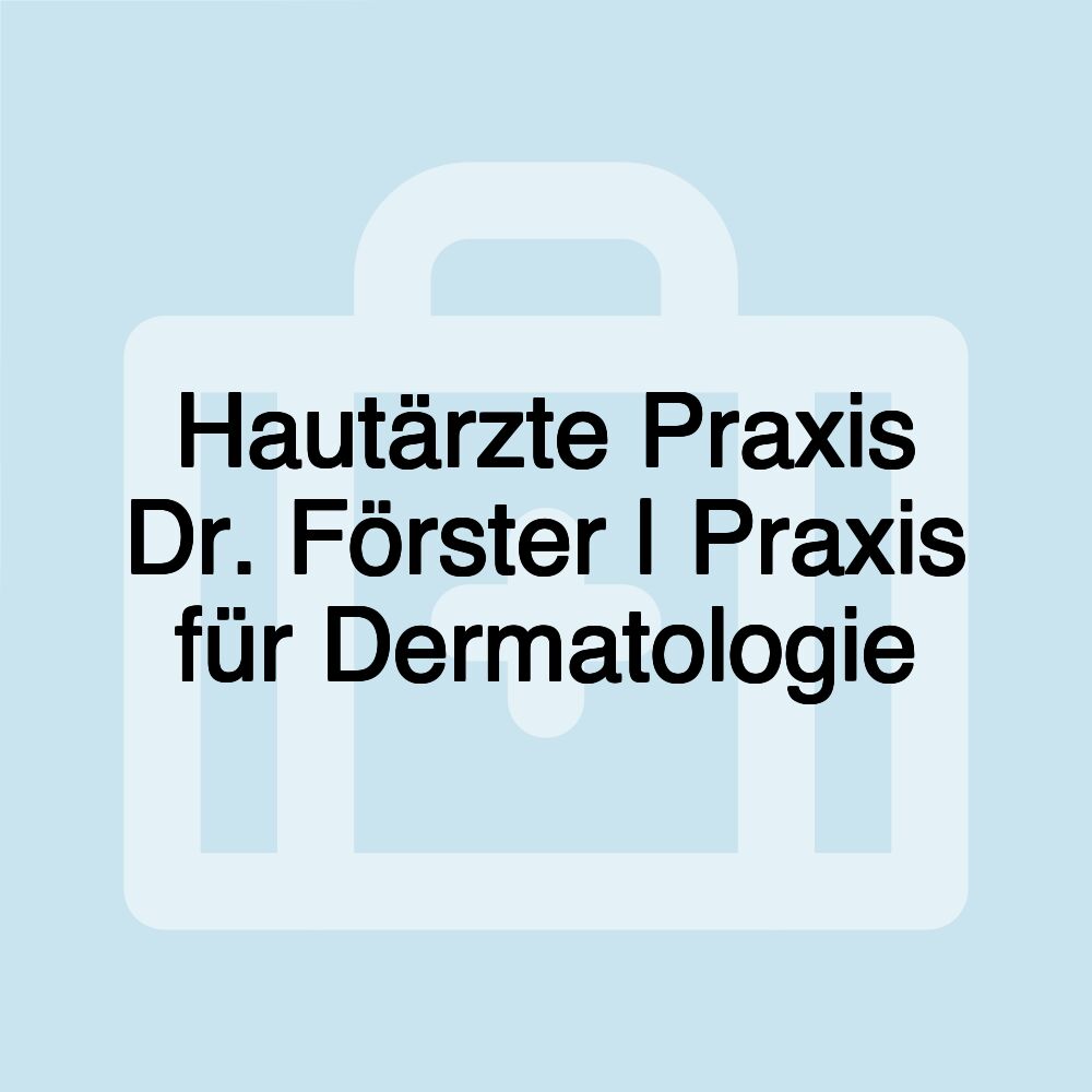 Hautärzte Praxis Dr. Förster | Praxis für Dermatologie