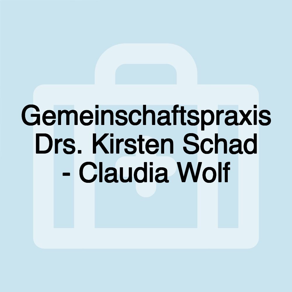 Gemeinschaftspraxis Drs. Kirsten Schad - Claudia Wolf