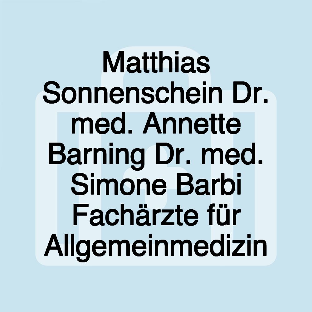 Matthias Sonnenschein Dr. med. Annette Barning Dr. med. Simone Barbi Fachärzte für Allgemeinmedizin