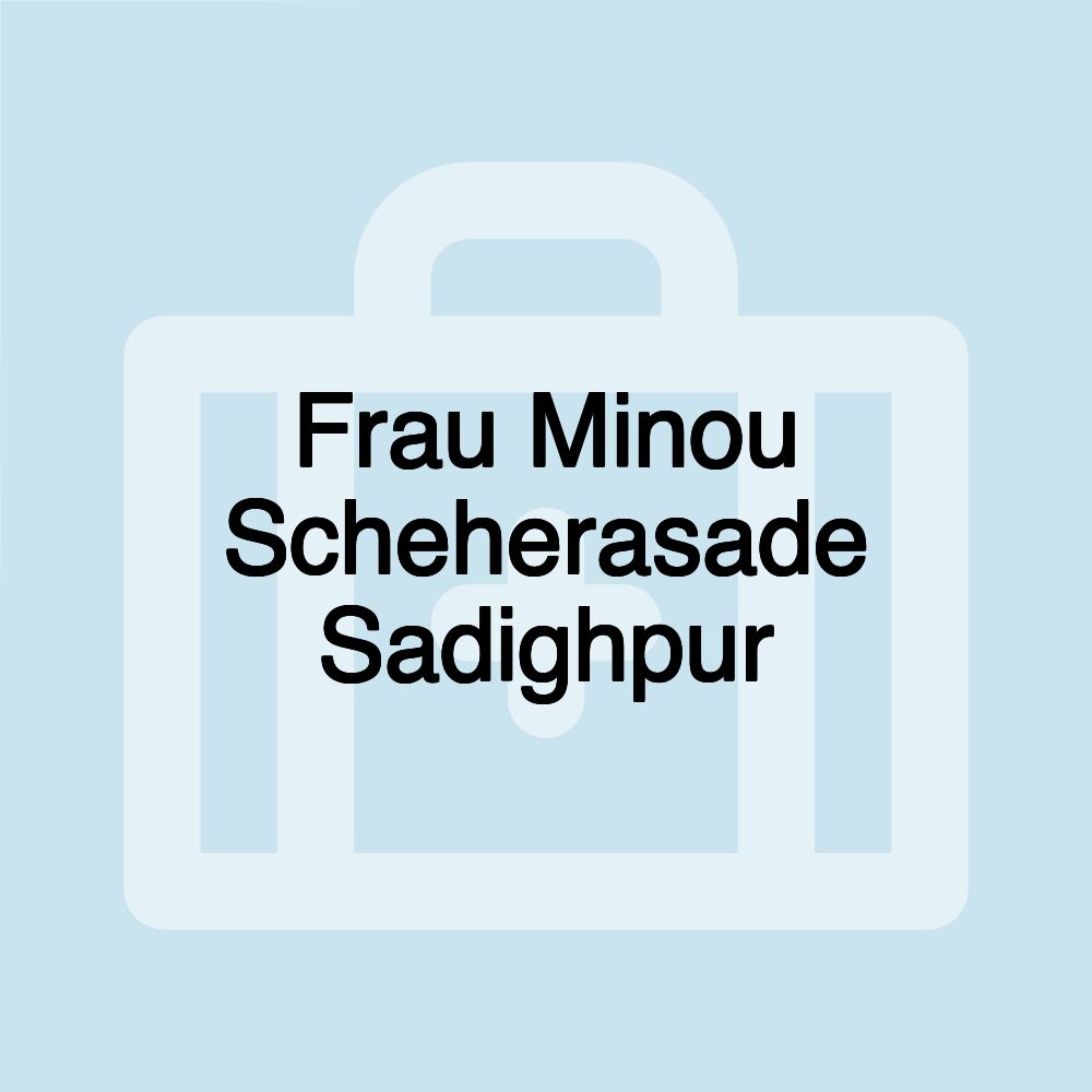 Frau Minou Scheherasade Sadighpur