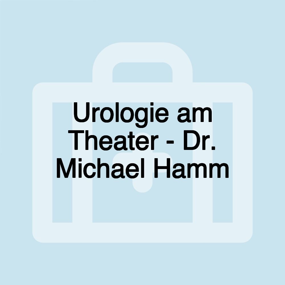 Urologie am Theater - Dr. Michael Hamm