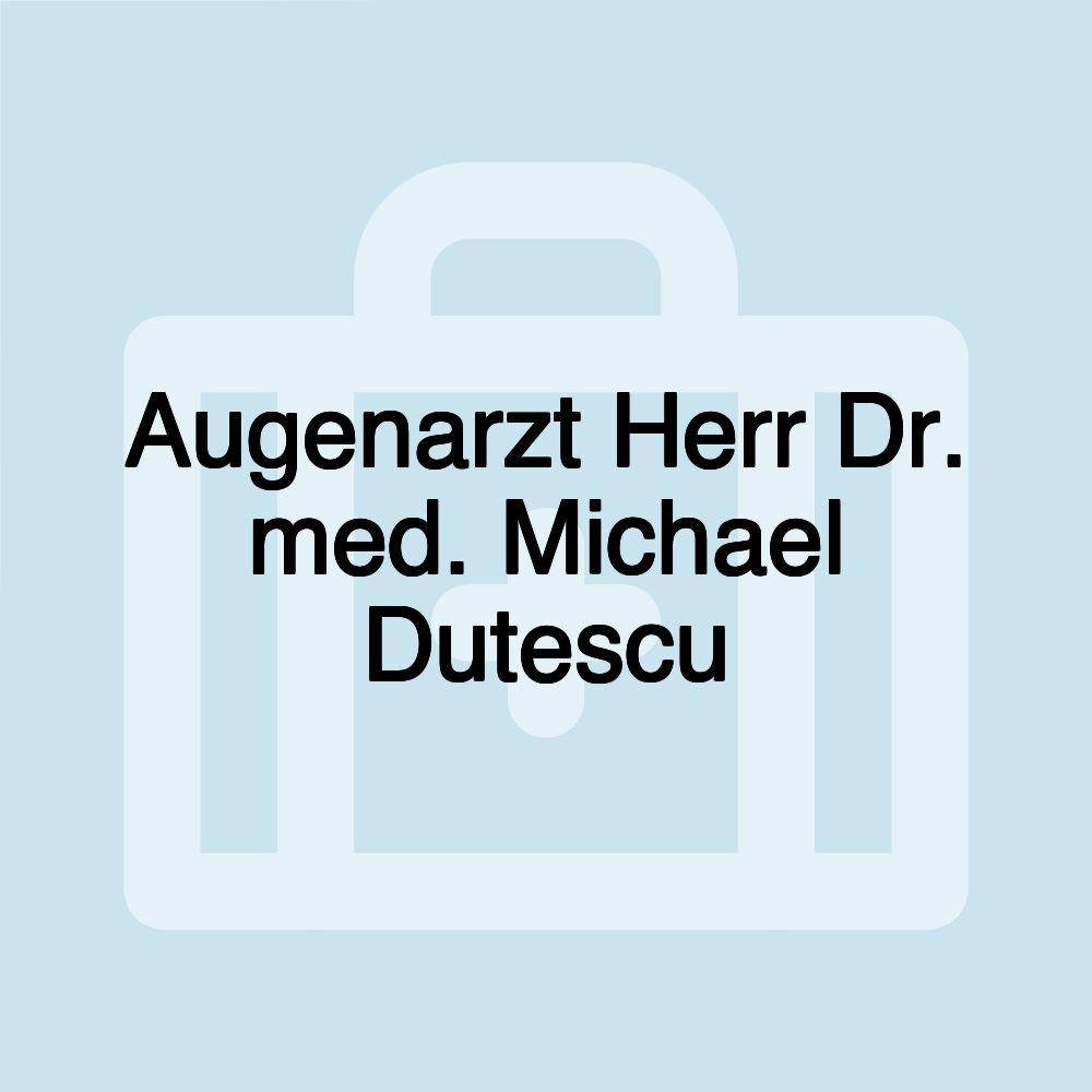 Augenarzt Herr Dr. med. Michael Dutescu