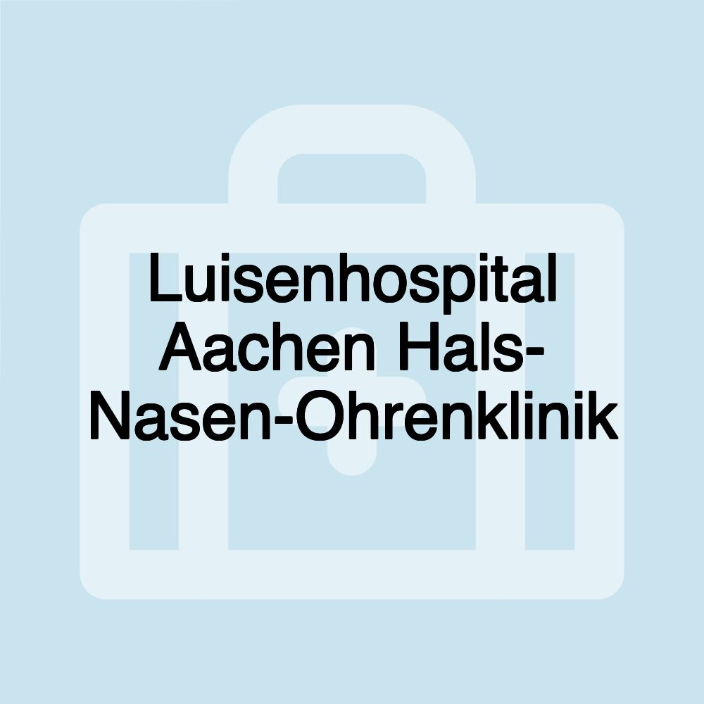 Luisenhospital Aachen Hals- Nasen-Ohrenklinik