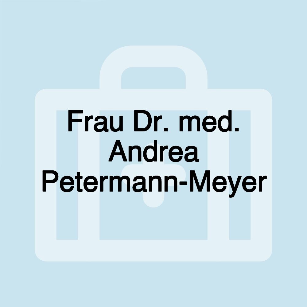 Frau Dr. med. Andrea Petermann-Meyer