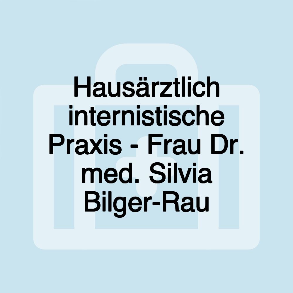 Hausärztlich internistische Praxis - Frau Dr. med. Silvia Bilger-Rau