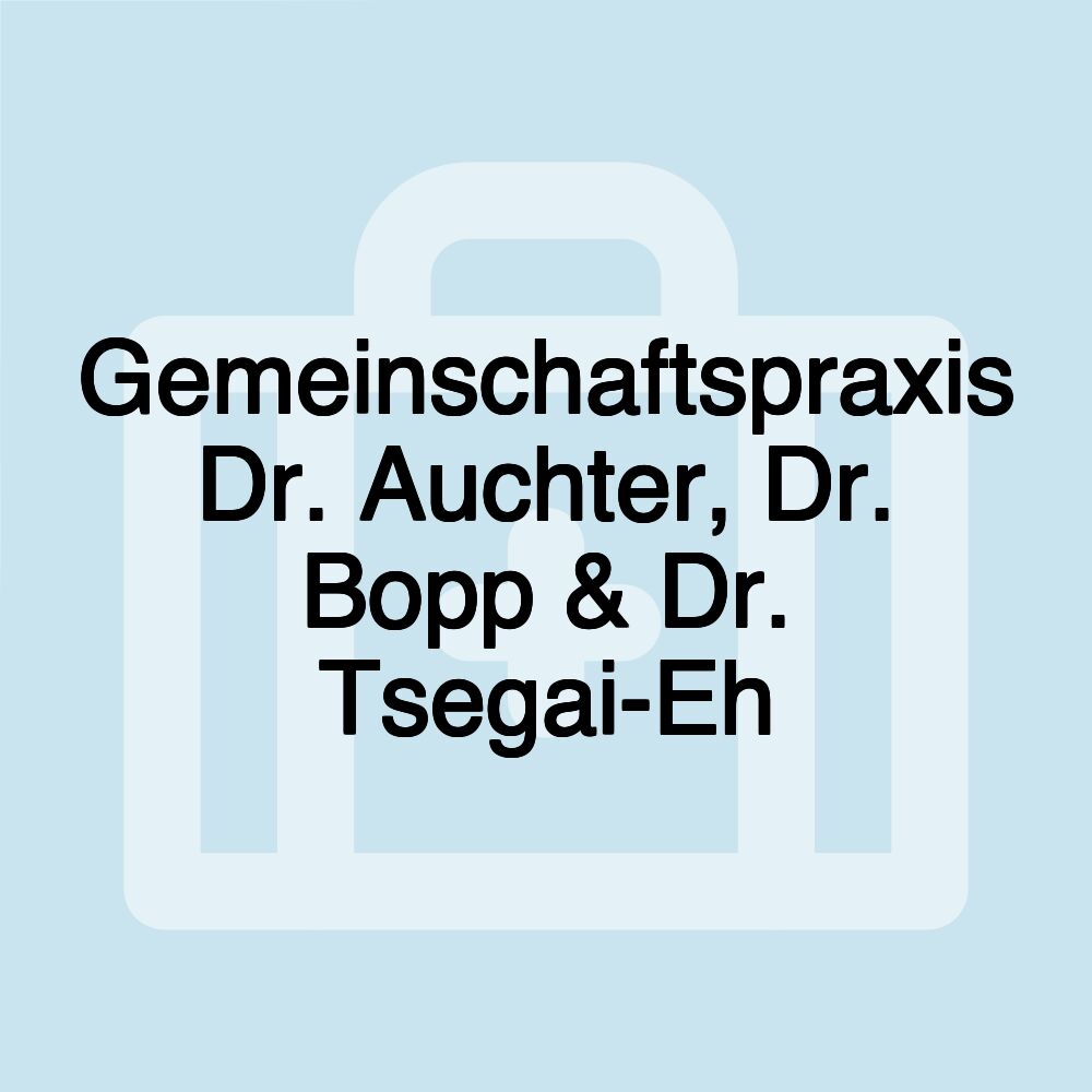 Gemeinschaftspraxis Dr. Auchter, Dr. Bopp & Dr. Tsegai-Eh