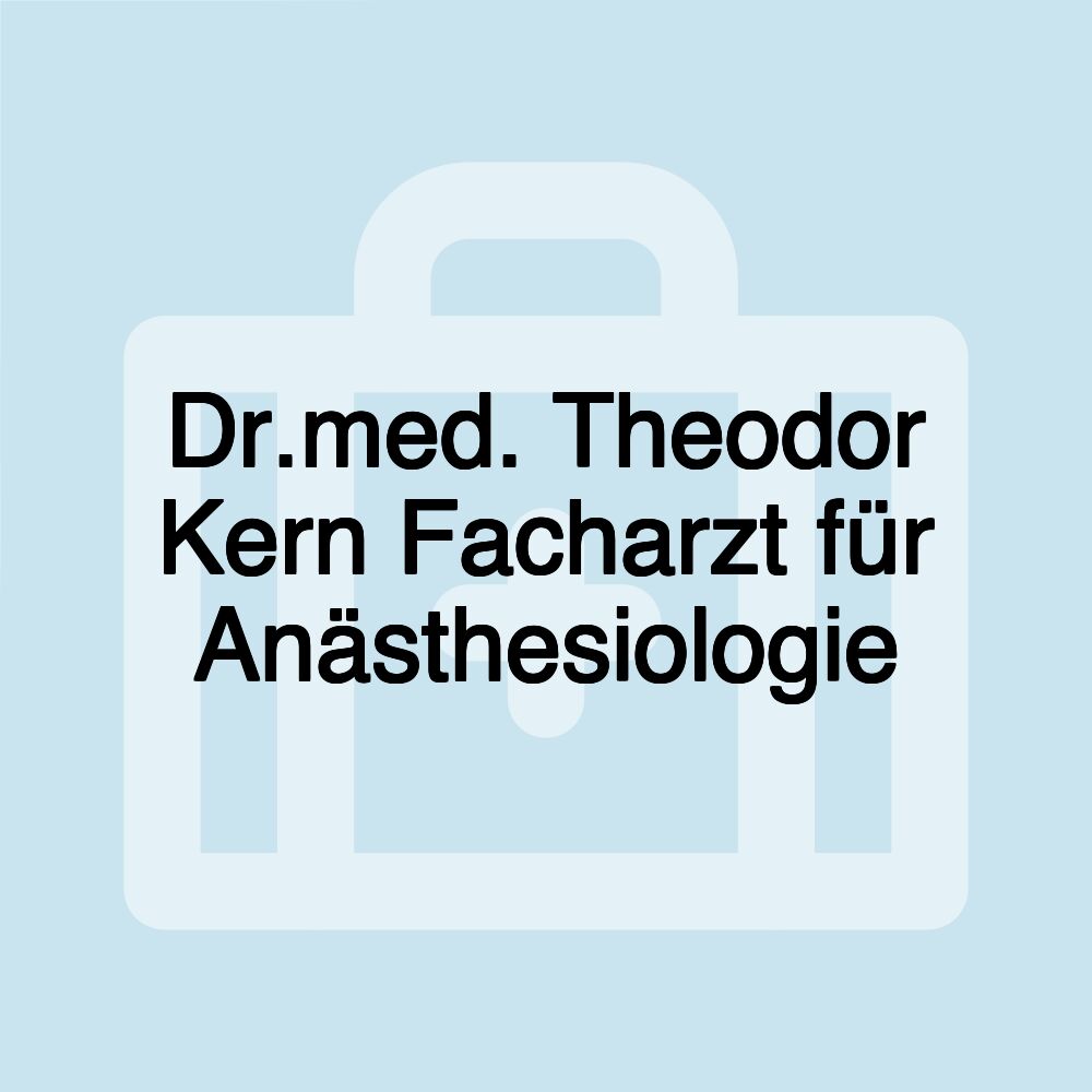 Dr.med. Theodor Kern Facharzt für Anästhesiologie