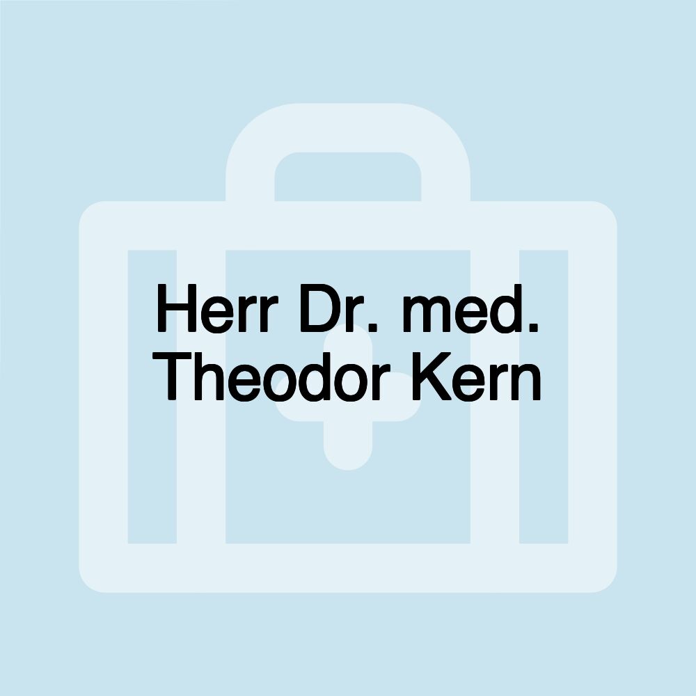 Herr Dr. med. Theodor Kern