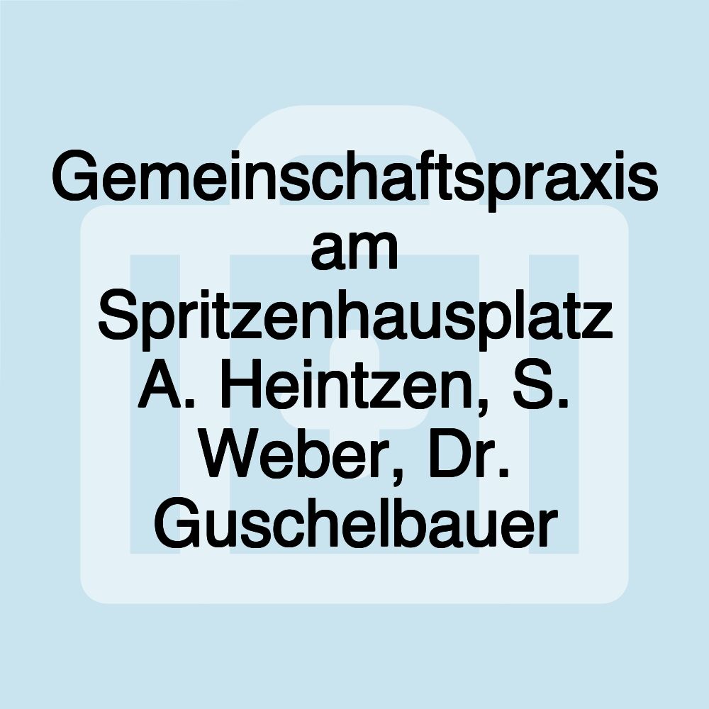 Gemeinschaftspraxis am Spritzenhausplatz A. Heintzen, S. Weber, Dr. Guschelbauer