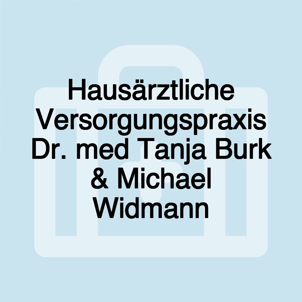 Hausärztliche Versorgungspraxis Dr. med Tanja Burk & Michael Widmann