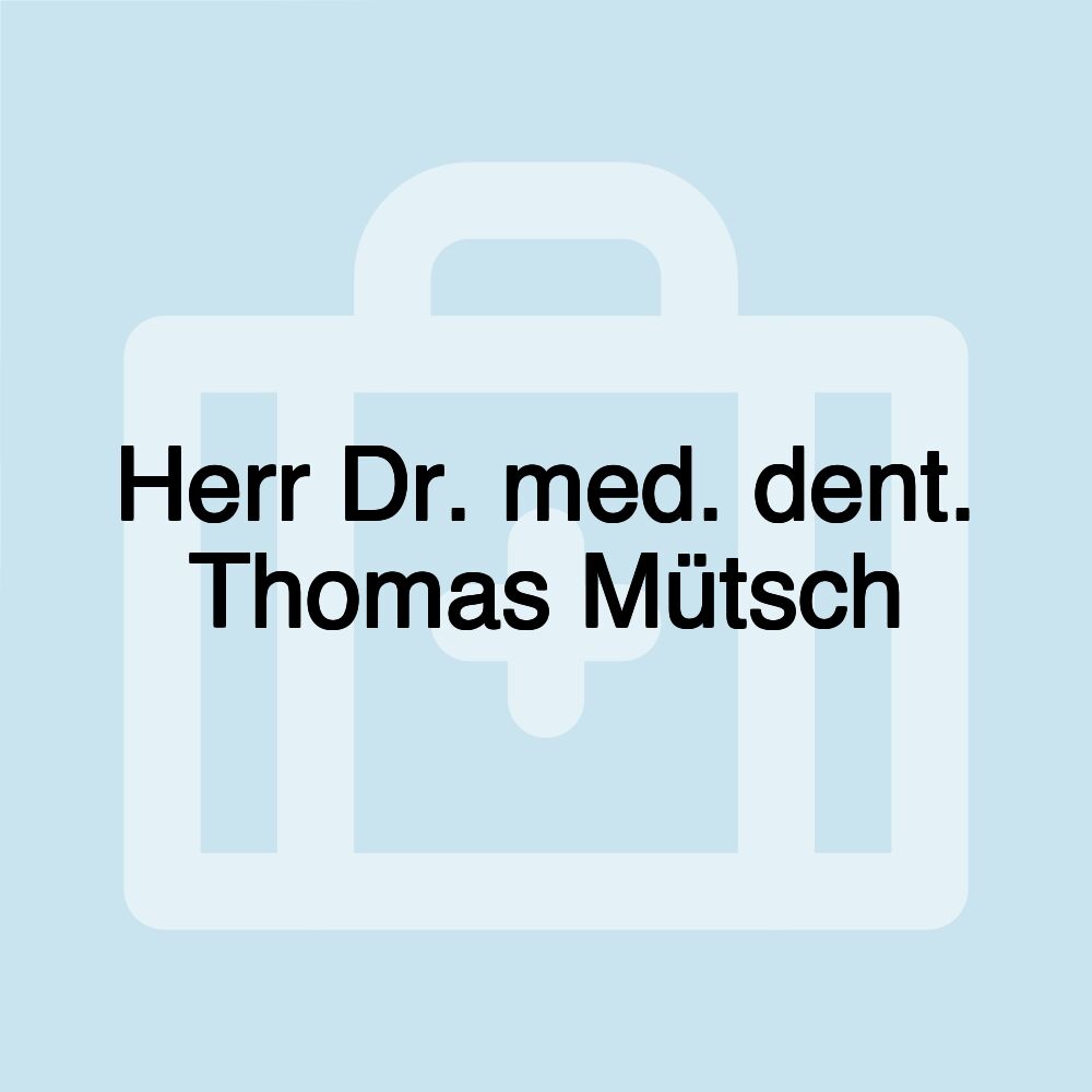 Herr Dr. med. dent. Thomas Mütsch