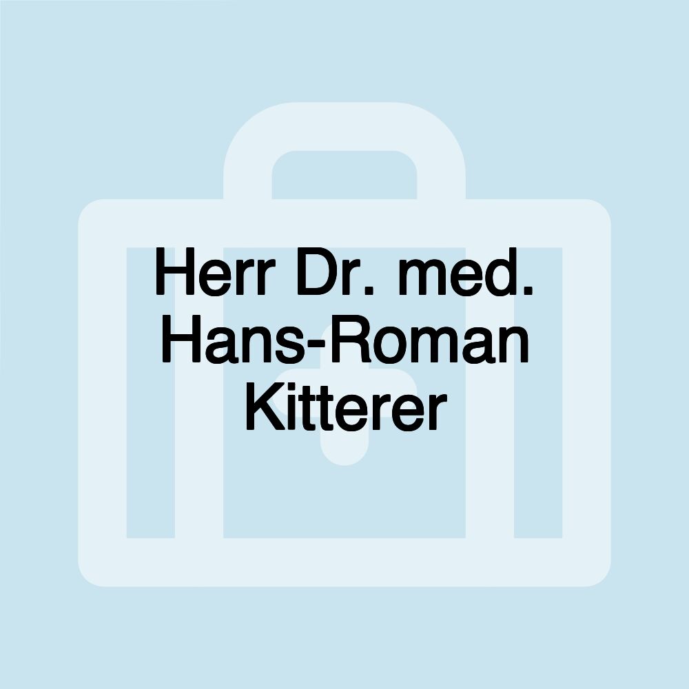 Herr Dr. med. Hans-Roman Kitterer