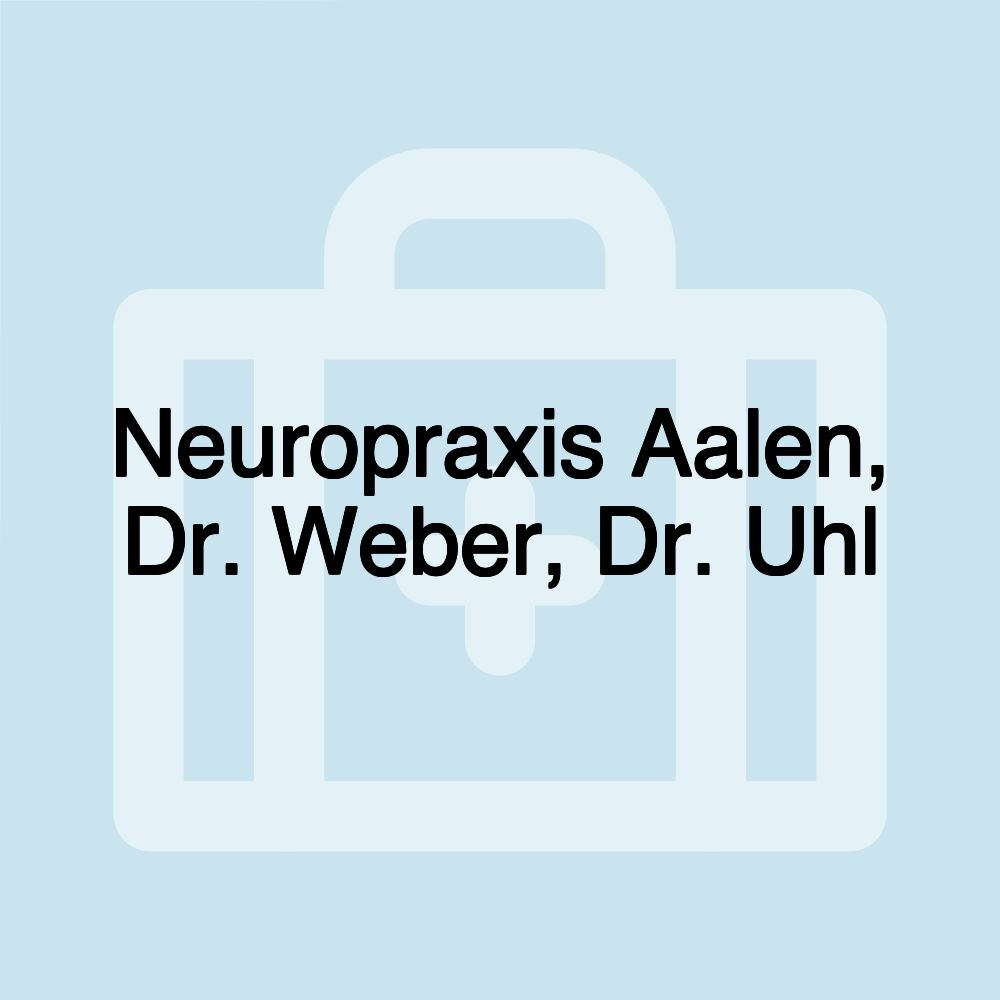 Neuropraxis Aalen, Dr. Weber, Dr. Uhl