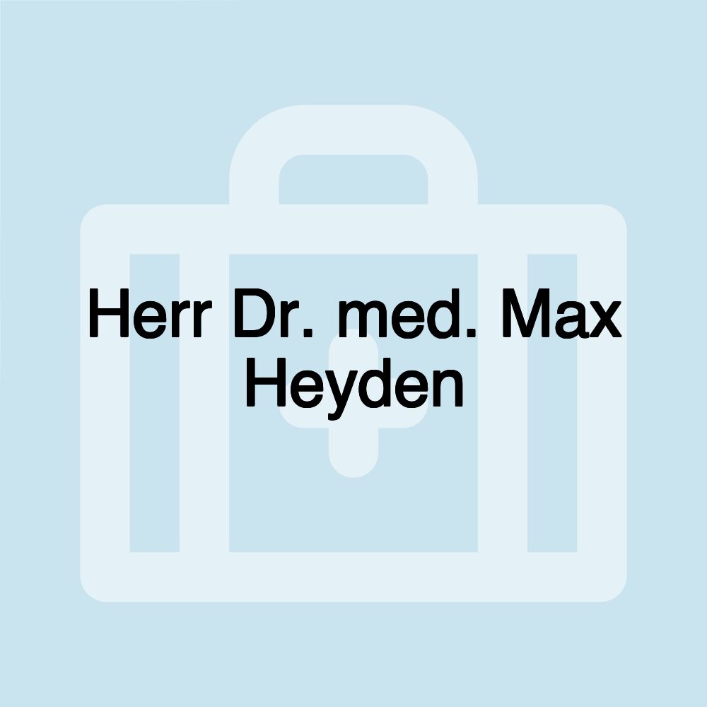 Herr Dr. med. Max Heyden