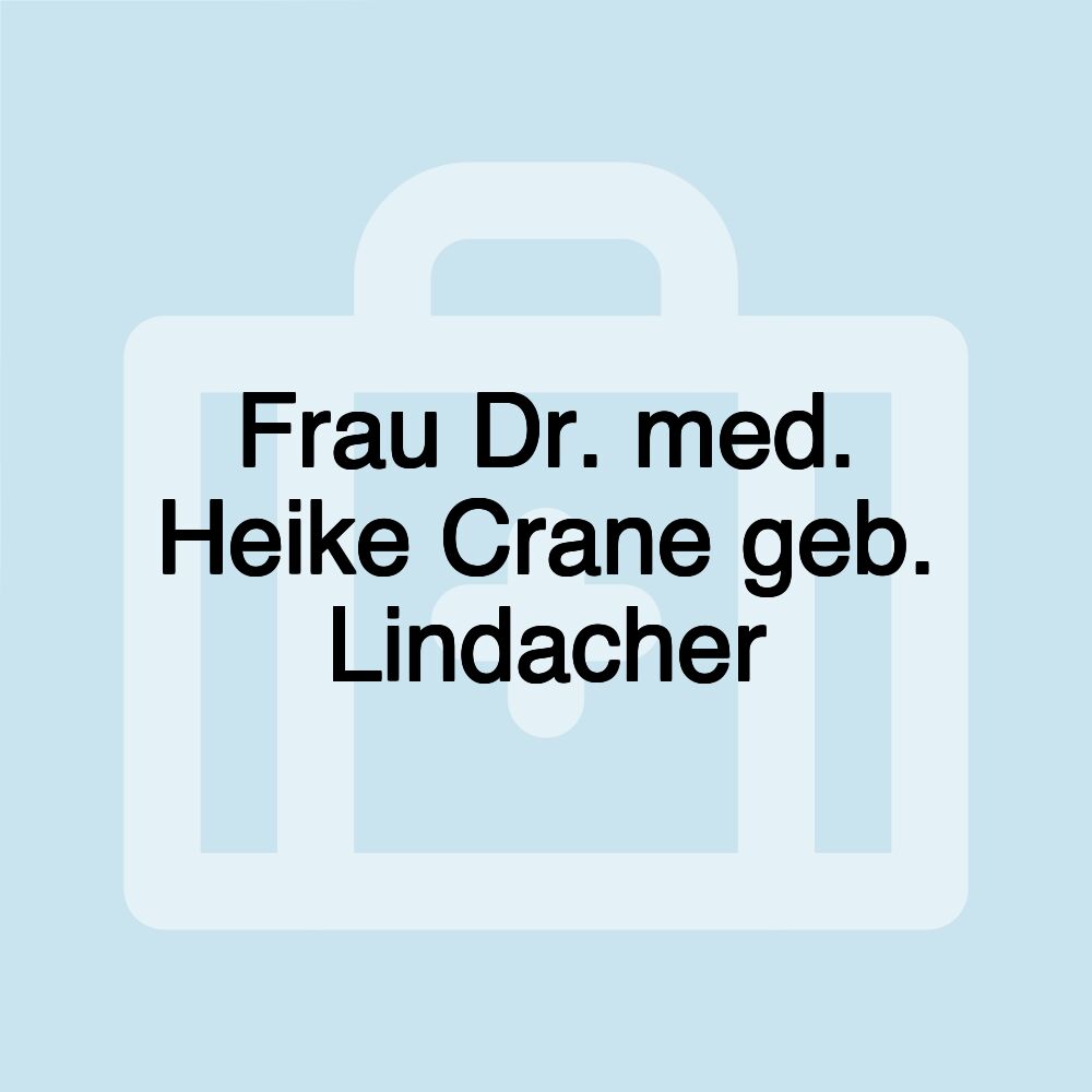 Frau Dr. med. Heike Crane geb. Lindacher