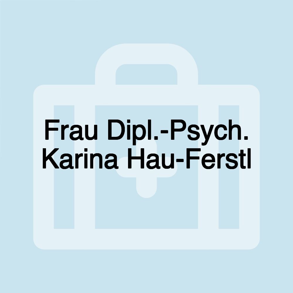 Frau Dipl.-Psych. Karina Hau-Ferstl