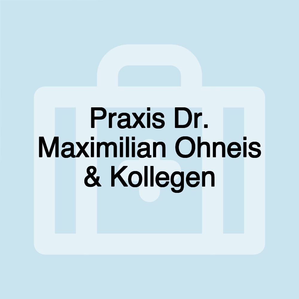 Praxis Dr. Maximilian Ohneis & Kollegen